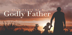 Attributes of a Godly Father